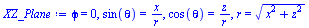 Typesetting:-mprintslash([`:=`(XZ_Plane, phi = 0, sin(theta) = `/`(`*`(x), `*`(r)), cos(theta) = `/`(`*`(z), `*`(r)), r = `*`(`^`(`+`(`*`(`^`(x, 2)), `*`(`^`(z, 2))), `/`(1, 2))))], [phi = 0, sin(thet...