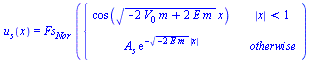 u[s](x) = `*`(Fs[Nor], `*`(piecewise(`<`(abs(x), 1), cos(`*`(`^`(`+`(`-`(`*`(2, `*`(V[0], `*`(m)))), `*`(2, `*`(E, `*`(m)))), `/`(1, 2)), `*`(x))), `*`(A[s], `*`(exp(`+`(`-`(`*`(`^`(`+`(`-`(`*`(2, `*`...
