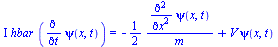 `*`(I, `*`(hbar, `*`(diff(psi(x, t), t)))) = `+`(`-`(`/`(`*`(`/`(1, 2), `*`(diff(diff(psi(x, t), x), x))), `*`(m))), `*`(V, `*`(psi(x, t))))