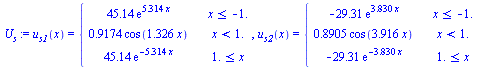 u[s1](x) = piecewise(`<=`(x, -1.), `+`(`*`(45.14, `*`(exp(`+`(`*`(5.314, `*`(x))))))), `<`(x, 1.), `+`(`*`(.9174, `*`(cos(`+`(`*`(1.326, `*`(x))))))), `<=`(1., x), `+`(`*`(45.14, `*`(exp(`+`(`-`(`*`(5...