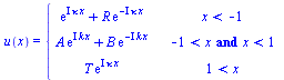 u(x) = piecewise(`<`(x, -1), `+`(exp(`*`(I, `*`(kappa, `*`(x)))), `*`(R, `*`(exp(`+`(`-`(`*`(`+`(I), `*`(kappa, `*`(x))))))))), `and`(`<`(-1, x), `<`(x, 1)), `+`(`*`(A, `*`(exp(`*`(I, `*`(k, `*`(x))))...