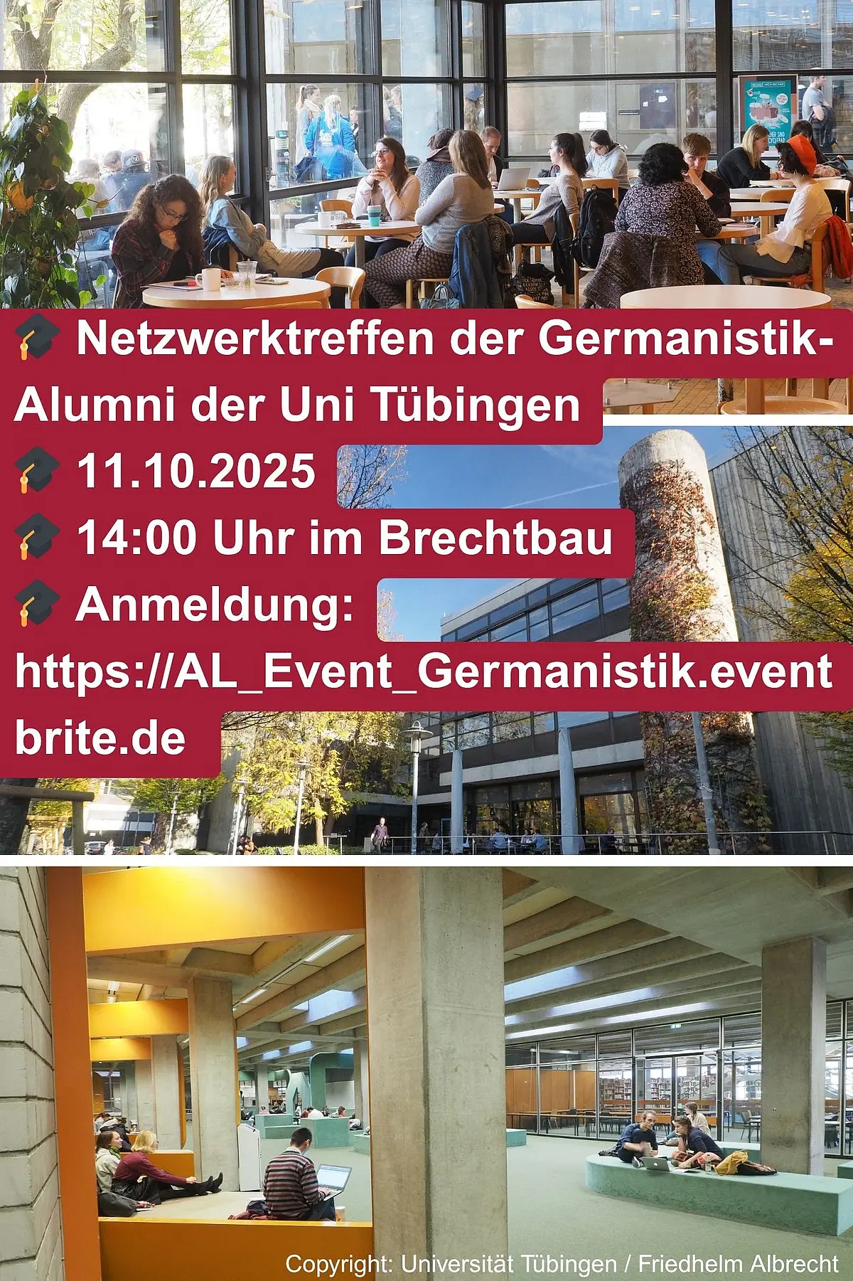 Drei Fotos aus dem Brechtbau der Universität Tübingen: Studierende sitzen in der Cafeteria, das Gebäude ist von außen im Herbst zu sehen, und Lernende arbeiten in der Bibliothek. In der Mitte steht auf rotem Hintergrund der Hinweis: „Germanistik-Alumni: Netzwerktreffen 11.10.2025 ab 14:00 Uhr. 