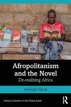 Ashleigh Harris: Afropolitanism and the Novel - De-realizing Africa
