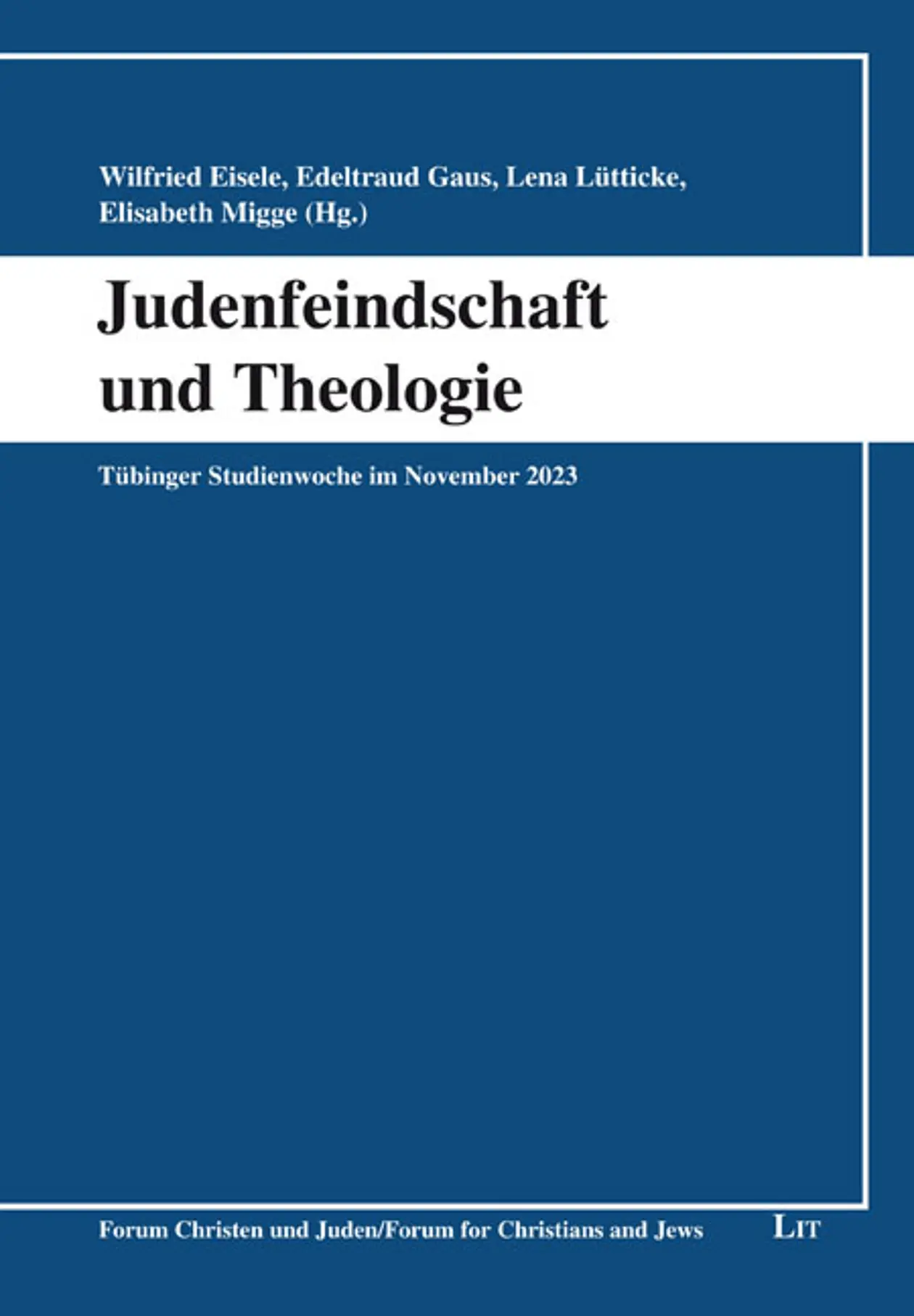 Buchcover: Judenfeindschaft und Theologie, Tübinger Studienwoche im November 2023, Herausgegeben von Wilfried Eisele, Edeltraud Gaus, Lena Lütticke, Elisabeth Migge
