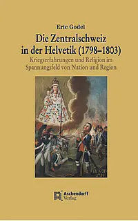 Buchcover Godel, Eric: Die Zentralschweiz in der Helvetik.