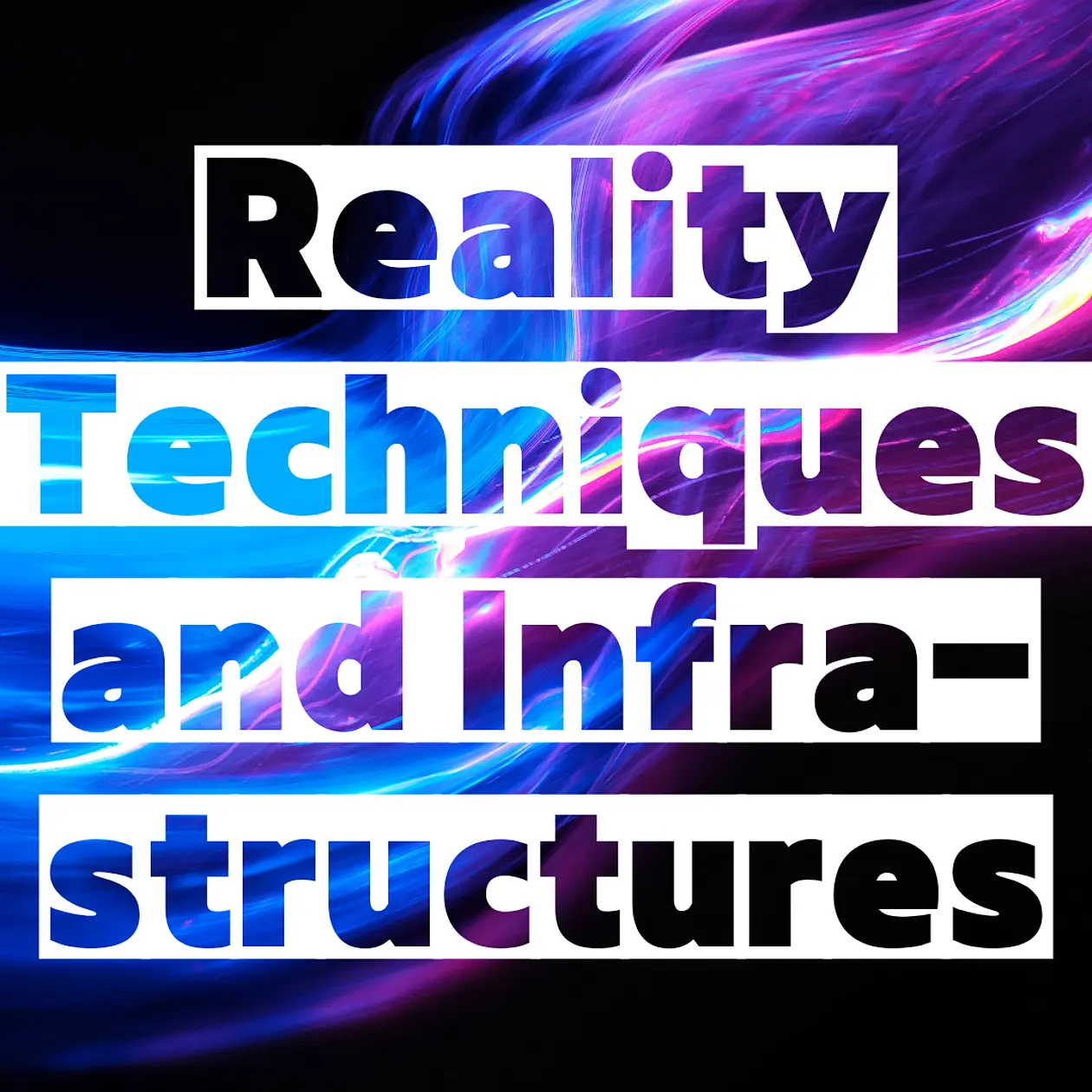 Reality Techniques and Infrastructures